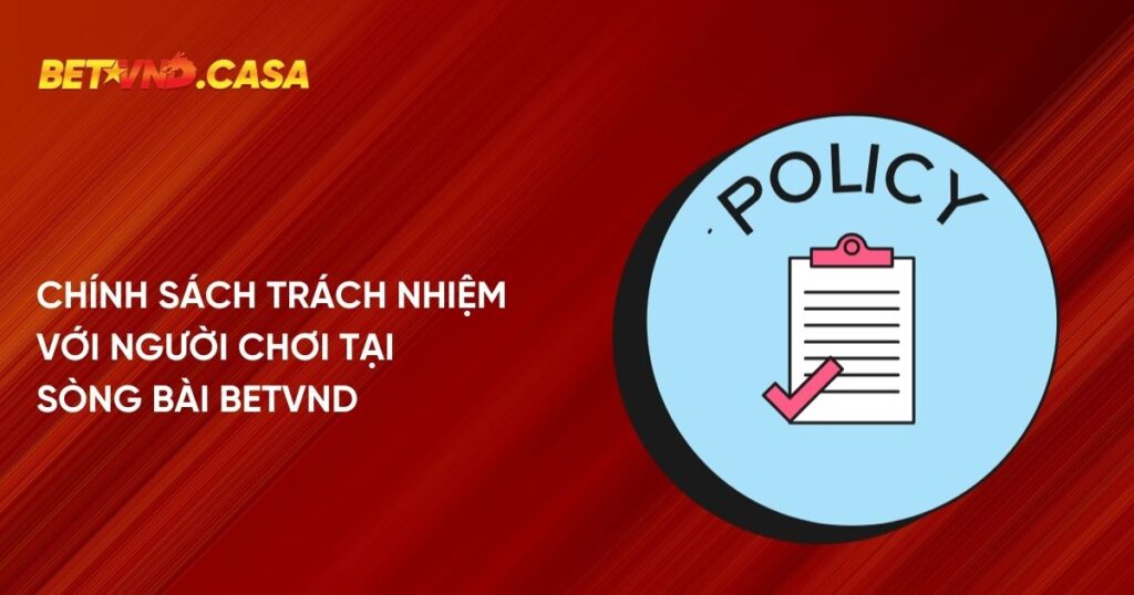 Chính sách trách nhiệm với người chơi tại sòng bài Betvnd