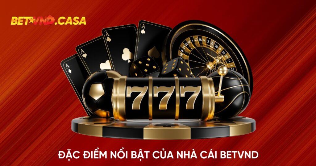 Đặc điểm nổi bật của sòng bài Betvnd nhà cái
